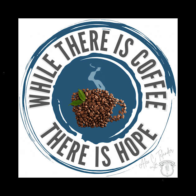 While There is Coffee There is Hope by The Ostium Network Merch Store